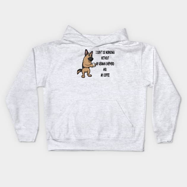 German Shepherd Breed Mornings Without Coffee And Dog Kids Hoodie by SistersRock